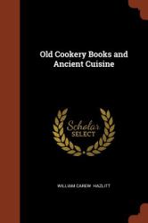 Old Cookery Books and Ancient Cuisine