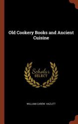 Old Cookery Books and Ancient Cuisine