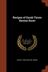 Recipes of Sarah Tyson Heston Rorer