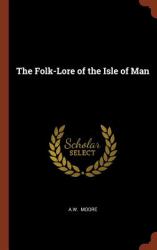 The Folk-Lore of the Isle of Man