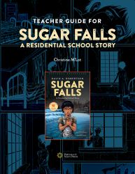 Teacher Guide for Sugar Falls : Learning about the History and Legacy of Residential Schools in Grades 9-12