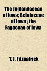 The Juglandaceae of Iowa; Betulaceae of Iowa; the Fagaceae of Iow