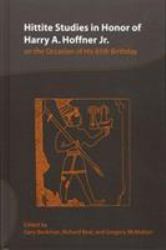 Hittite Studies in Honor of Harry A. Hoffner, Jr : On the Occasion of His 65th Birthday