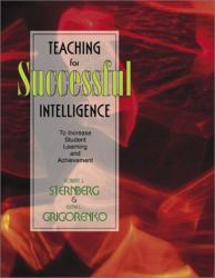 Teaching for Successful Intelligence : To Increase Student Learning and Achievement