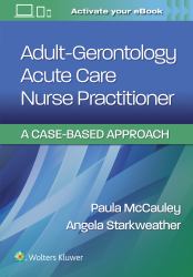 Adult-Gerontology Acute Care Nurse Practitioner : A Case-Based Approach