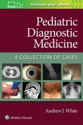 Pediatric Diagnostic Medicine : A Collection of Cases