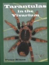 Tarantulas in the Vivarium : Habits, Husbandry and Breeding