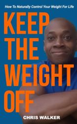 Keep the Weight Off : How to Lose Weight and Keep It Off