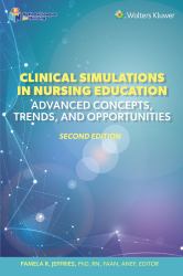 Clinical Simulations in Nursing Education : Advanced Concepts, Trends, and Opportunities