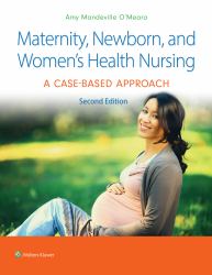 Maternity, Newborn, and Women's Health Nursing 2e : A Case-Based Approach