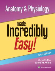 Anatomy and Physiology Made Incredibly Easy!