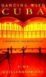 Dancing with Cuba : A Memoir of the Revolution