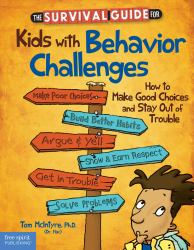 The Survival Guide for Kids with Behavior Challenges : How to Make Good Choices and Stay Out of Trouble