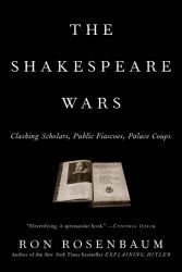 The Shakespeare Wars : Clashing Scholars, Public Fiascoes, Palace Coups