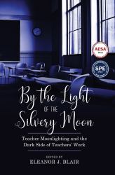 By the Light of the Silvery Moon : Teacher Moonlighting and the Dark Side of Teachers' Work