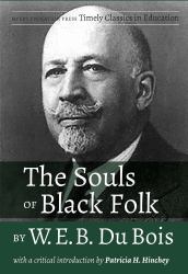 The Souls of Black Folk by W. E. B. du Bois : With a Critical Introduction by Patricia H. Hinchey