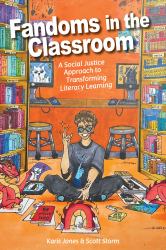 Fandoms in the Classroom : A Social Justice Approach to Transforming Literacy Learning