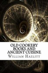 Old Cookery Books and Ancient Cuisine