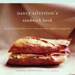 Nancy Silverton's Sandwich Book : The Best Sandwiches Ever--From Thursday Nights at Campanile: a Cookbook