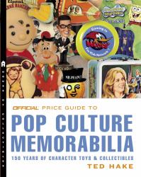 Pop Culture Memorabilia : 150 Years of Character Toys and Collectibles