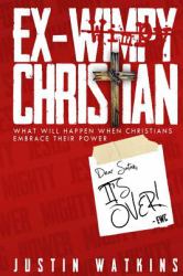 Ex-Wimpy Christian : What Will Happen When Christians Reclaim Their Power?