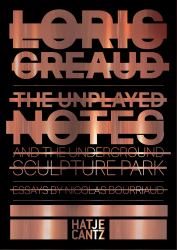 Loris Gréaud: the Unplayed Notes : Introduction to the Underground Sculpture Park