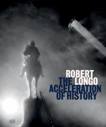 Robert Longo: the Acceleration of History