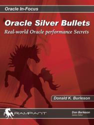 Oracle Silver Bullets : Real-World Oracle Performance Secrets