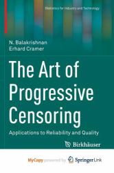 The Art of Progressive Censoring : Applications to Reliability and Quality