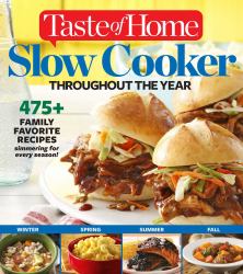 Taste of Home Slow Cooker Throughout the Year : 475+Family Favorite Recipes Simmering for Every Season