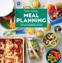 Taste of Home Meal Planning : The 500+ Recipes, Secrets and Tips That Busy Meal Planners Rely on Most