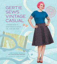 Gertie Sews Vintage Casual : A Modern Guide to Sportswear Styles of the 1940s And 1950s