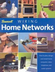 Wiring Home Networks : How to Plan, Design, and Install Home Computer, Video, Telephone and Audio Networks