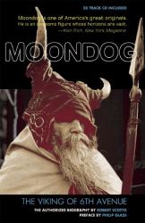 Moondog, the Viking of 6th Avenue : The Authorized Biography