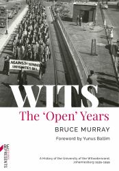 WITS: the 'Open' Years : A History of the University of the Witwatersrand, Johannesburg 1939-1959