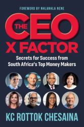 The CEO X FACTOR - Secrets for Success from South Africa's Top Money Makers