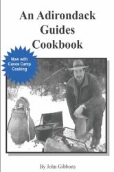 An Adirondack Guides Cookbook : A Guides Life