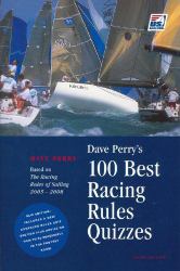 Dave Perry's 100 Best Racing Rules Quizzes : Based on the Racing Rules of Sailing 2005-2008