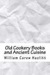 Old Cookery Books and Ancient Cuisine