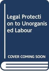 Legal Protection to Unorganised Labour