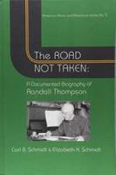 The Road Not Taken : A Documented Biography of Randall Thompson