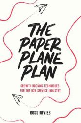 The Paper Plane Plan : Growth Hacking Techniques Especially for the B2B Service Industry