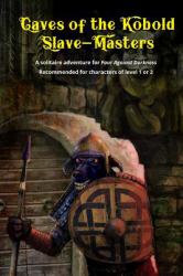 Caves of the Kobold Slave Masters : A Solitaire Adventure for Four Against Darkness Recommended for Characters of Level 1 Or 2