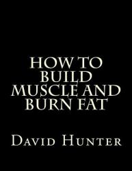 How to Build Muscle and Burn Fat