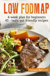 Low-Fodmap - 4-Week Meal Plan and 45 Easy and Healthy Gut-Friendly Recipes