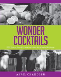 Wonder Cocktails : 350 Fresh, Fun and Fruity Cocktails Your Body Will Love