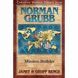 Christian Heroes - Then and Now - Norman Grubb : Mission Builder