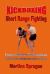 Kickboxing: Short Range Fighting : From Initiation to Knockout: Everything You Need to Know (and More) to Master the Pain Game