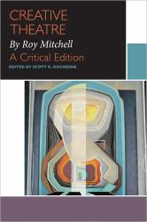 Creative Theatre, by Roy Mitchell : A Critical Edition