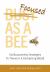 Focused As a Bee : Six Buzzworthy Strategies to Thrive in a Distracting World